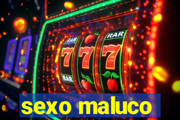 sexo maluco